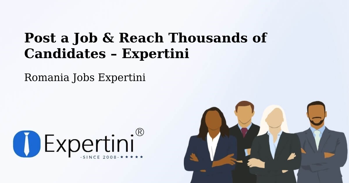 Post a Job in Comuna Gălăuţaş – Hire the Right Talent - Comuna Gălăuţaş, Romania Jobs Expertini