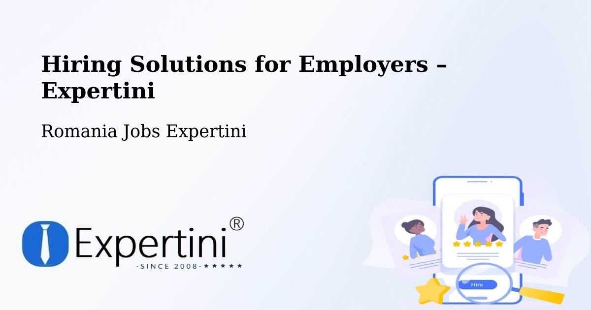 Hiring Solutions for Employers in Comuna Gălăuţaş - Comuna Gălăuţaş, Romania Jobs Expertini