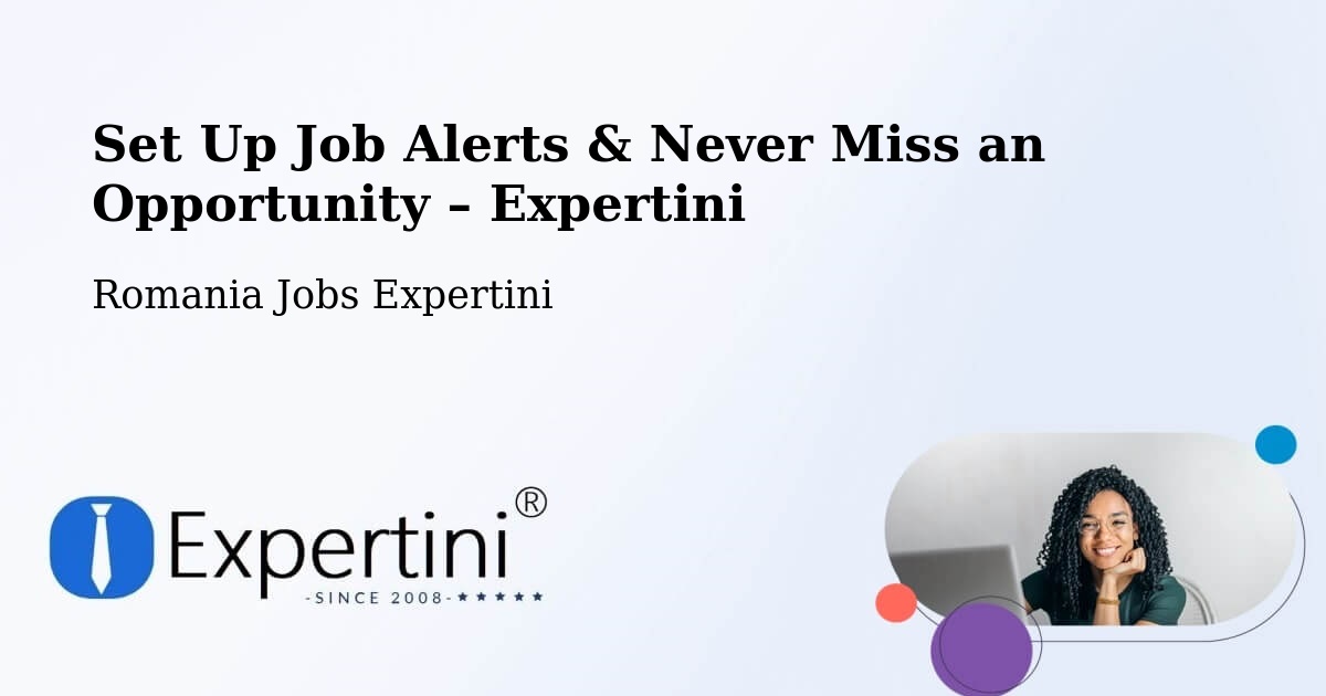 Job Alerts Guide – Get Notified About New Jobs in Comuna Gălăuţaş - Comuna Gălăuţaş, Romania Jobs Expertini