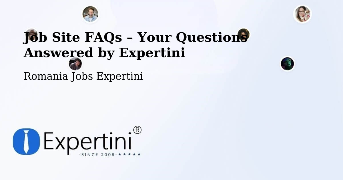 Job Site FAQs – Frequently Asked Questions – Comuna Gălăuţaş - Comuna Gălăuţaş, Romania Jobs Expertini