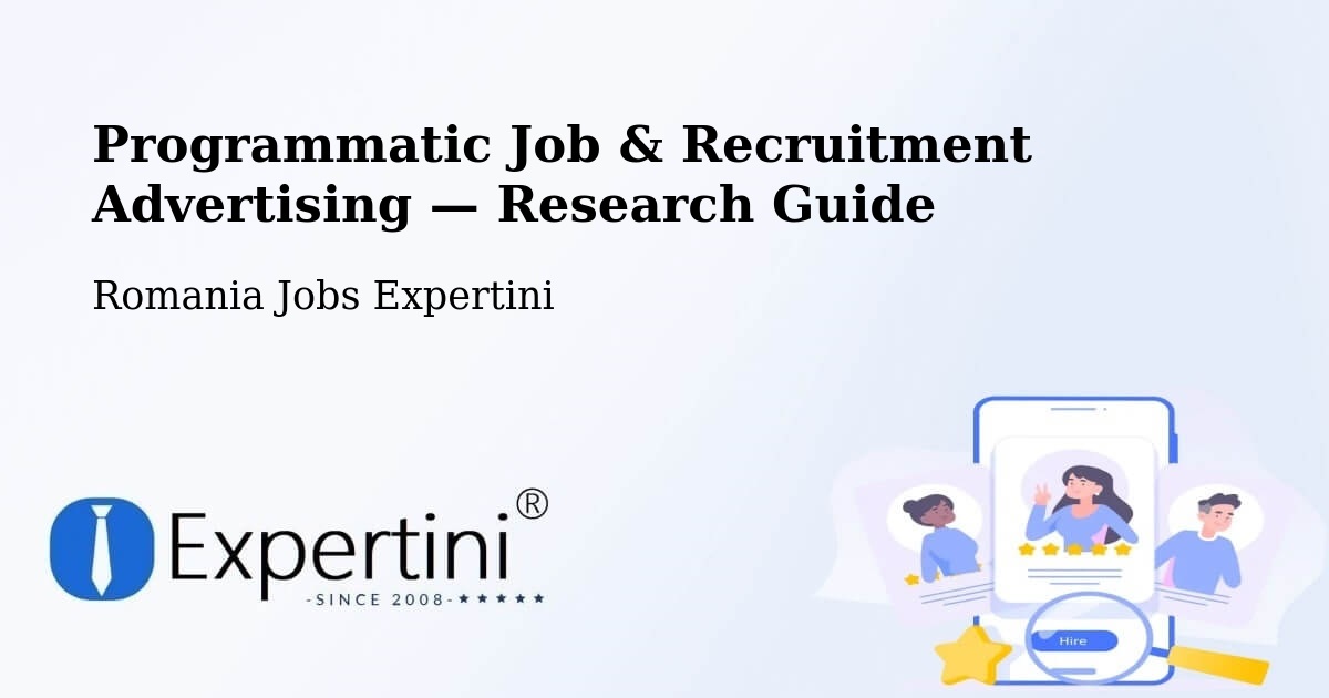 Programmatic Job & Recruitment Advertising — Research Guide – Comuna Gălăuţaş