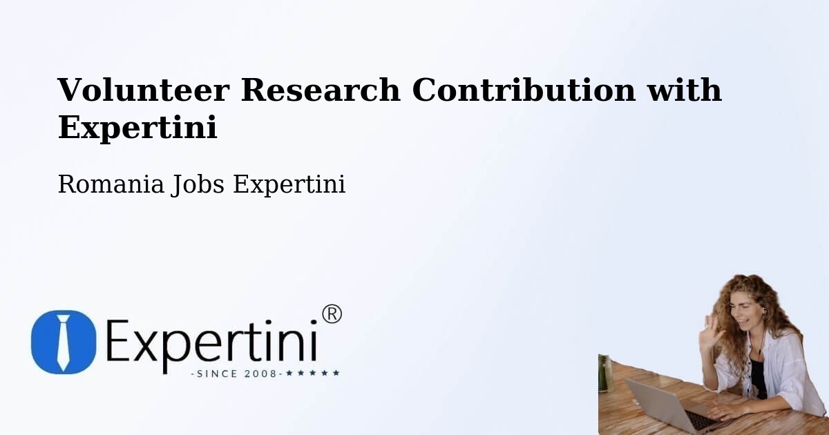Volunteer Research Contribution Program – Comuna Gălăuţaş - Romania Jobs Expertini